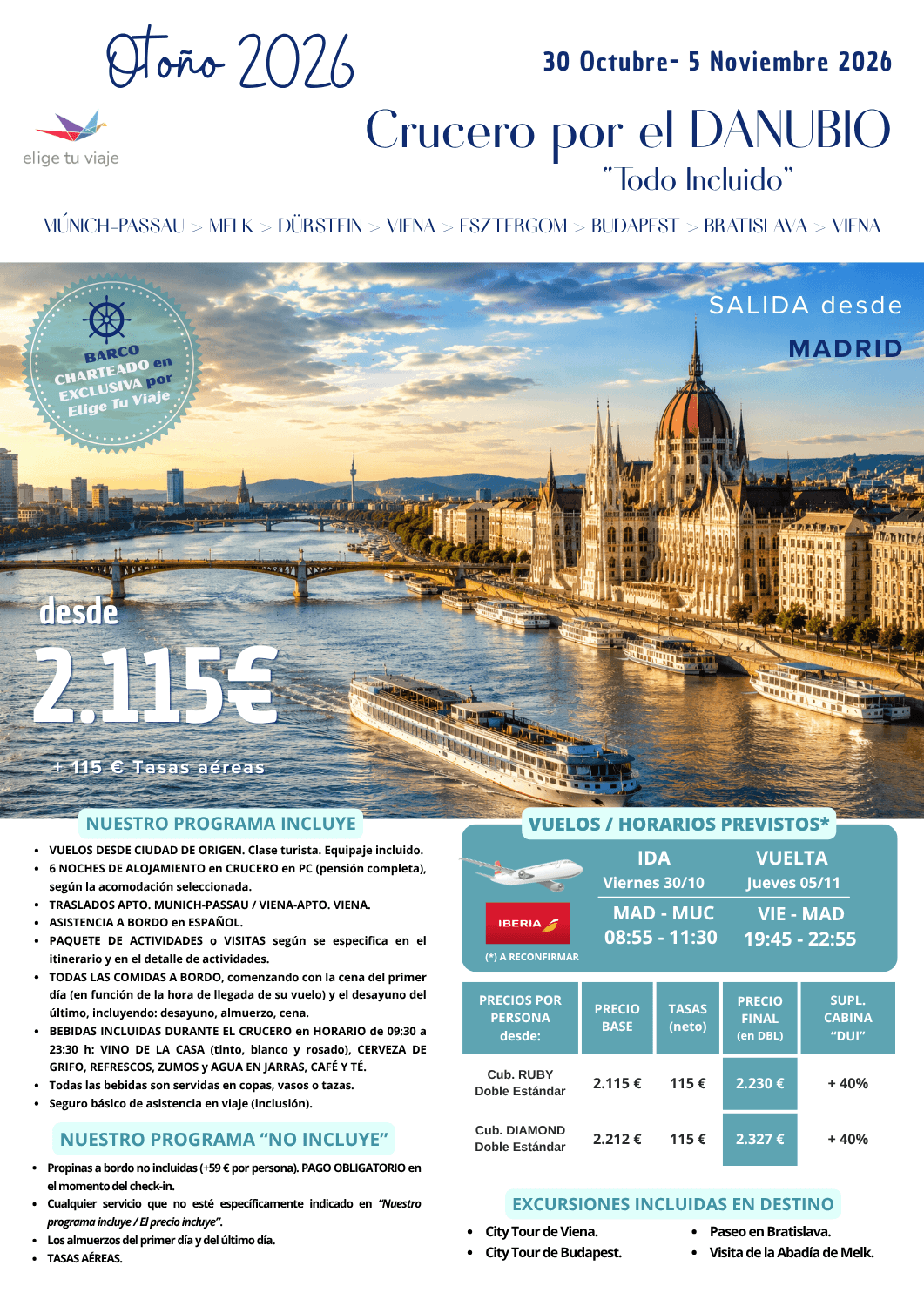 CRUCERO POR EL DANUBIO, del 30/10 al 5/11/2026, desde MADRID. 7 días-6 noches, que incluye: VUELOS DESDE CIUDAD DE ORIGEN (clase turista, equipaje incluido); 6 NOCHES DE ALOJAMIENTO según la acomodación seleccionada; TRASLADOS AEROPUERTO DE MUNICH-PASSAU / VIENA-AEROPUERTO DE VIENA; ASISTENCIA A BORDO en ESPAÑOL; PAQUETE DE ACTIVIDADES o VISITAS según se especifica en el itinerario y en el detalle de actividades; TODAS LAS COMIDAS A BORDO, comenzando con la cena del primer día (en función de la hora de llegada de su vuelo) y el desayuno del último, incluyendo: desayuno, almuerzo, cena; BEBIDAS INCLUIDAS DURANTE EL CRUCERO en HORARIO de 09:30 a 23:30 h: VINO DE LA CASA (tinto, blanco y rosado), CERVEZA DE GRIFO, REFRESCOS, ZUMOS y AGUA EN JARRAS, CAFÉ Y TÉ; todas las bebidas son servidas en copas, vasos o tazas y seguro básico de asistencia en viaje (inclusión), para agencias de viajes con ELIGE TU VIAJE. 